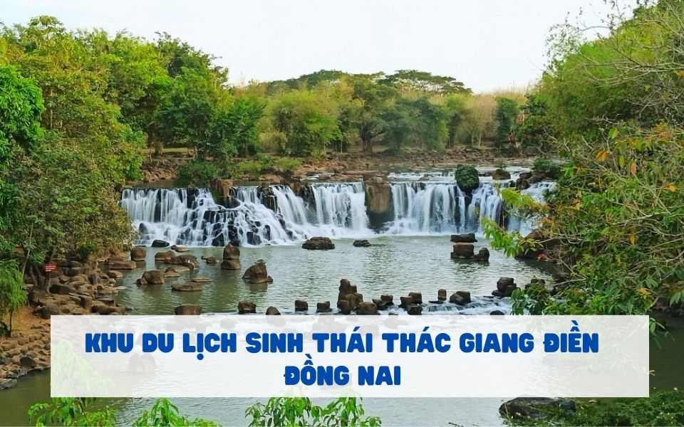 Khám phá Khu du lịch Sinh Thái Thác Giang Điền Đồng Nai 2023