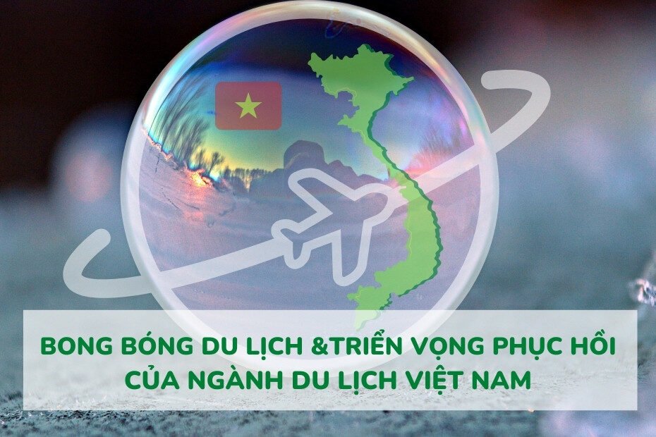 Bong bóng du lịch &Triển vọng phục hồi của ngành Du lịch Việt Nam
