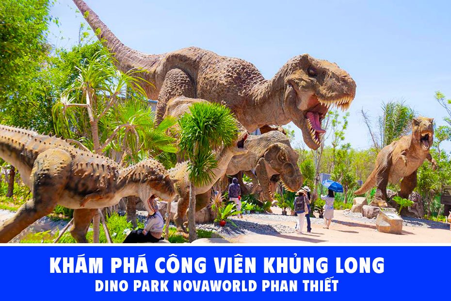 Giá vé Công Viên Khủng Long Dino Park NovaWorld Phan Thiết